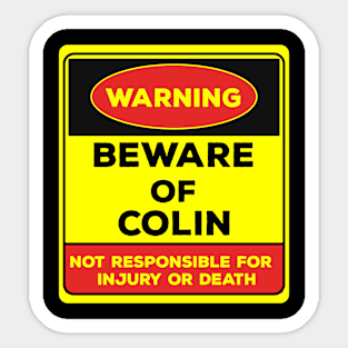 Beware Of Colin/Warning Beware Of Colin Not Responsible For Injury Or Death/gift for Colin Sticker